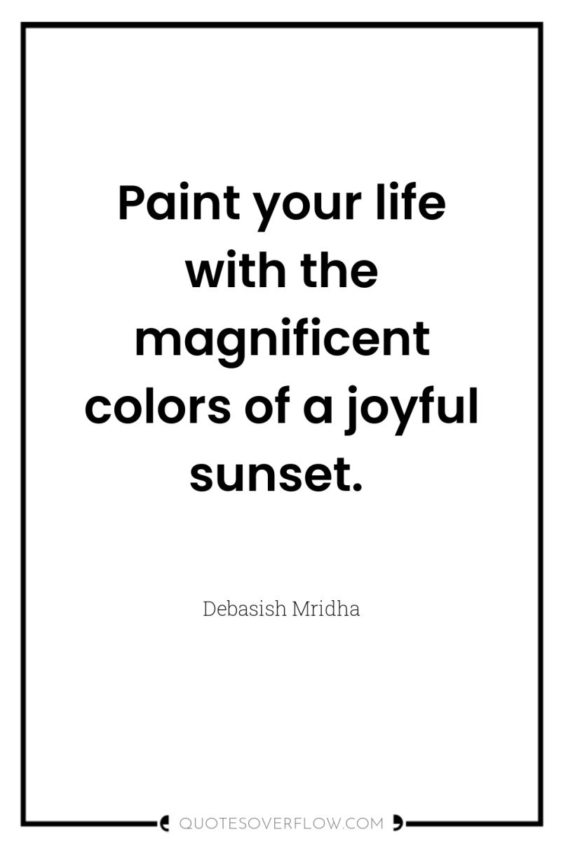 Paint your life with the magnificent colors of a joyful...