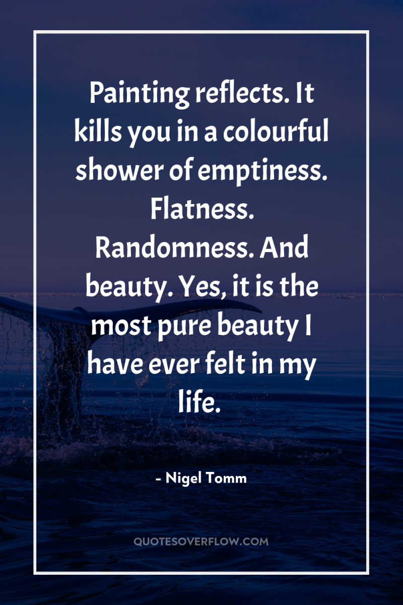 Painting reflects. It kills you in a colourful shower of...