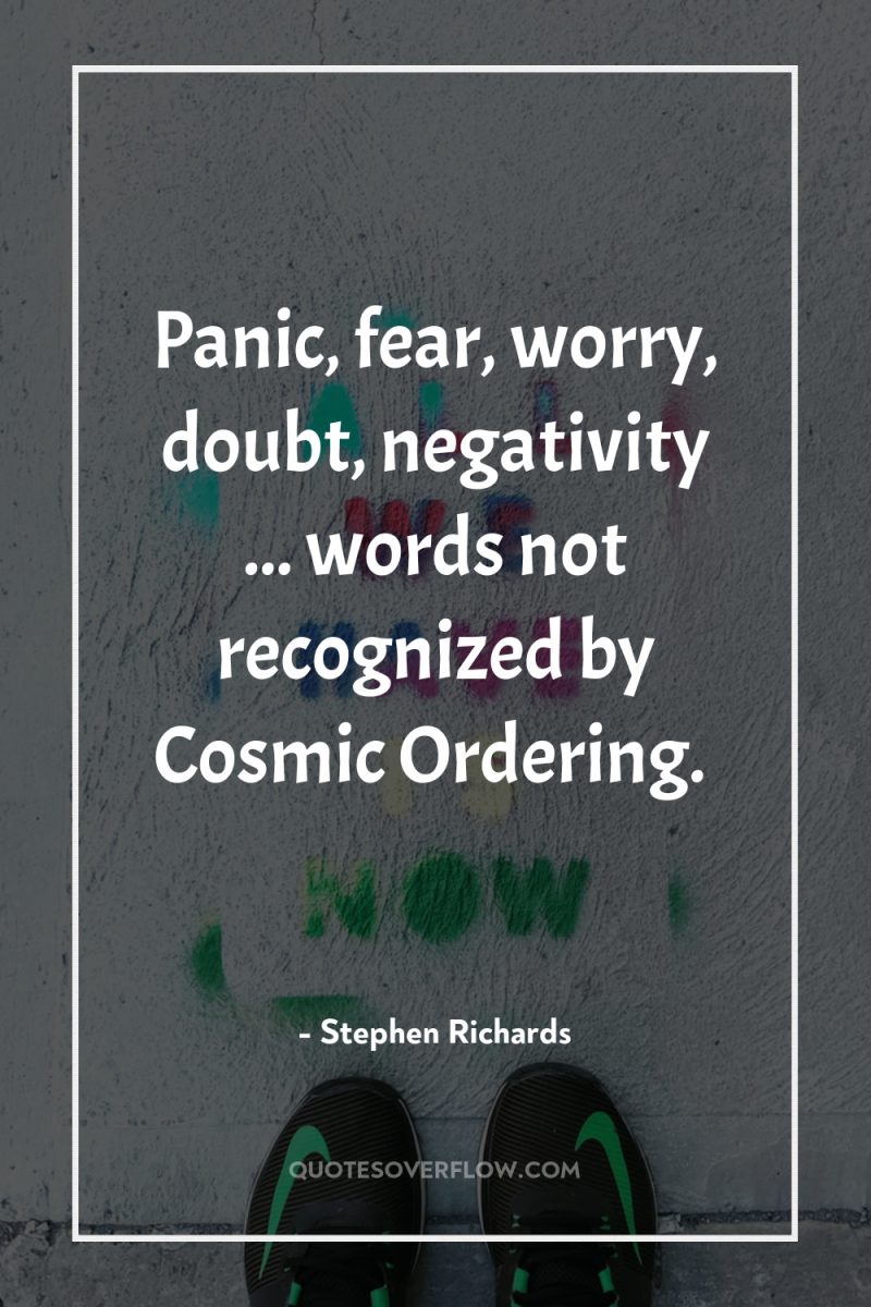 Panic, fear, worry, doubt, negativity ... words not recognized by...