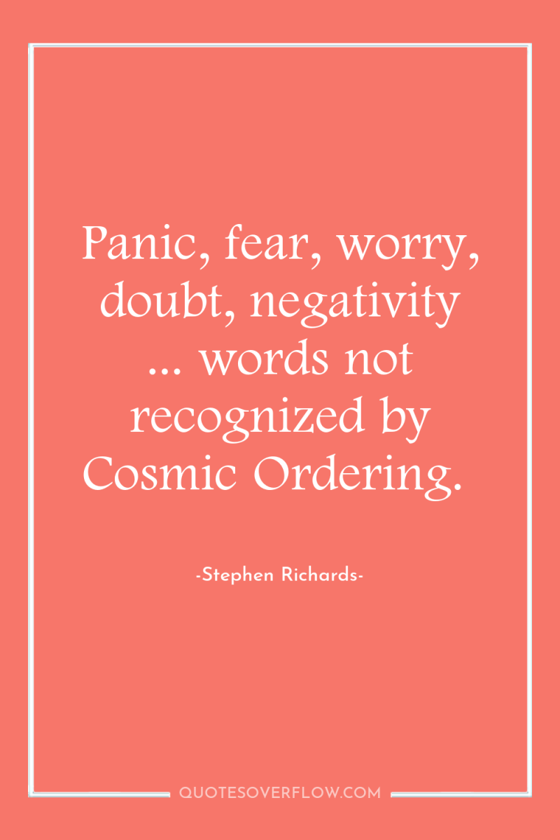 Panic, fear, worry, doubt, negativity ... words not recognized by...