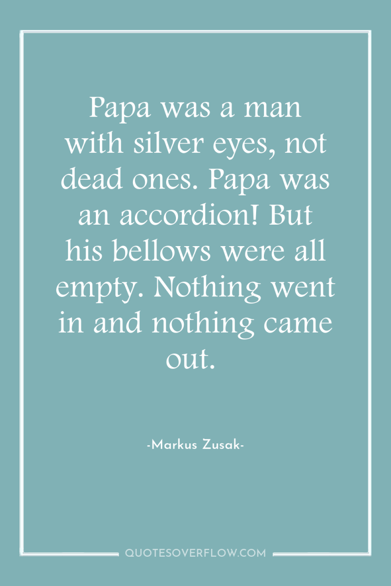 Papa was a man with silver eyes, not dead ones....