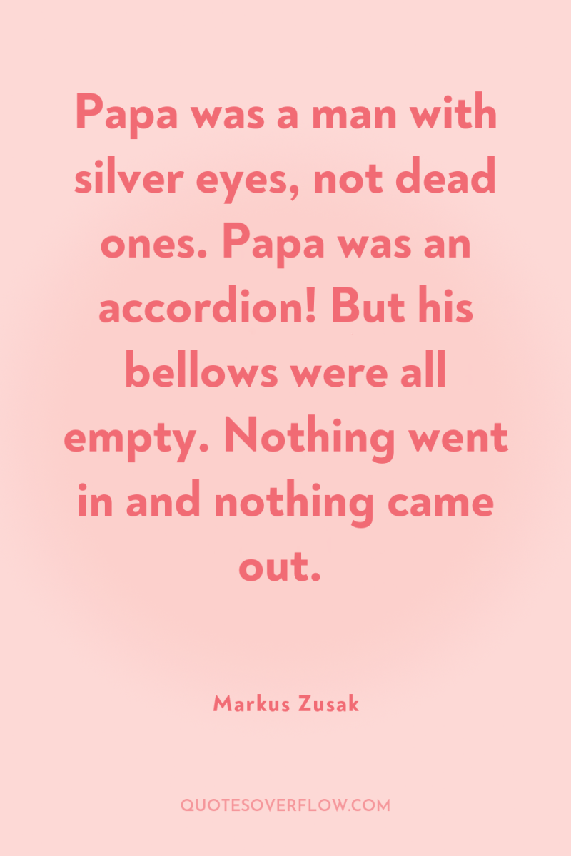 Papa was a man with silver eyes, not dead ones....
