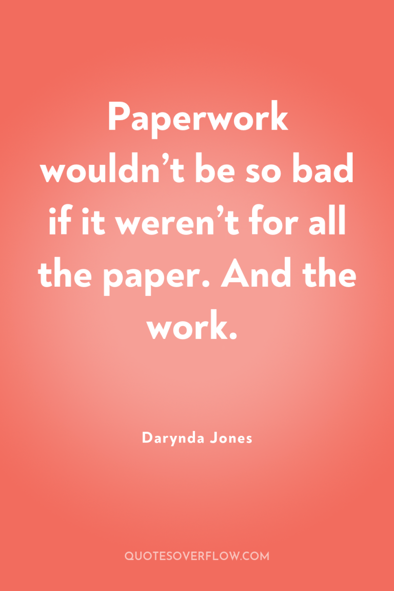 Paperwork wouldn’t be so bad if it weren’t for all...