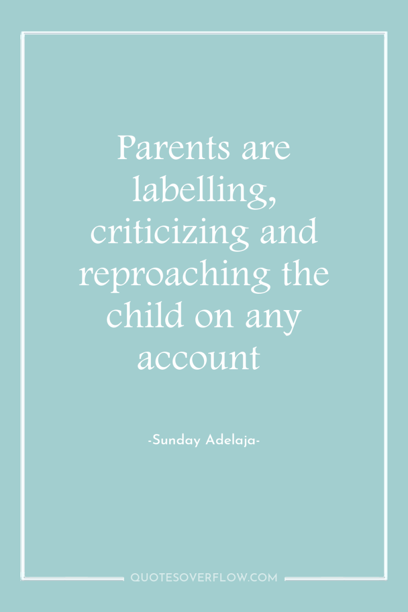 Parents are labelling, criticizing and reproaching the child on any...