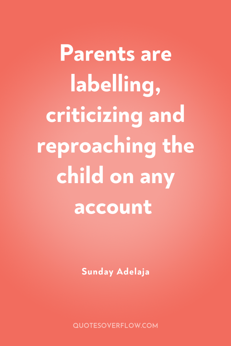 Parents are labelling, criticizing and reproaching the child on any...