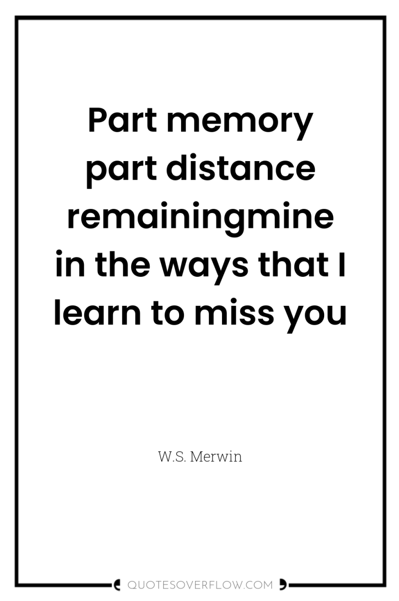 Part memory part distance remainingmine in the ways that I...