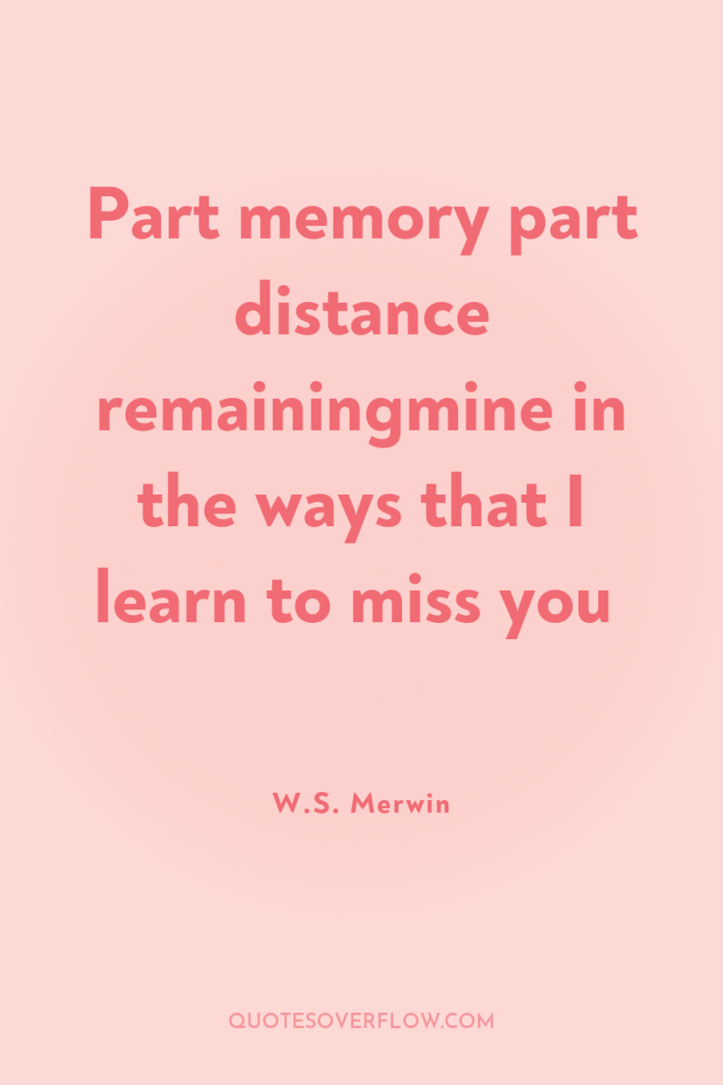 Part memory part distance remainingmine in the ways that I...