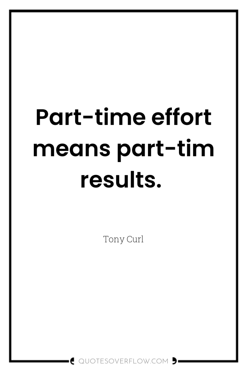 Part-time effort means part-tim results. 