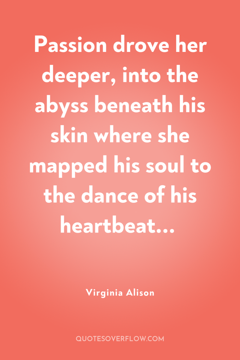 Passion drove her deeper, into the abyss beneath his skin...