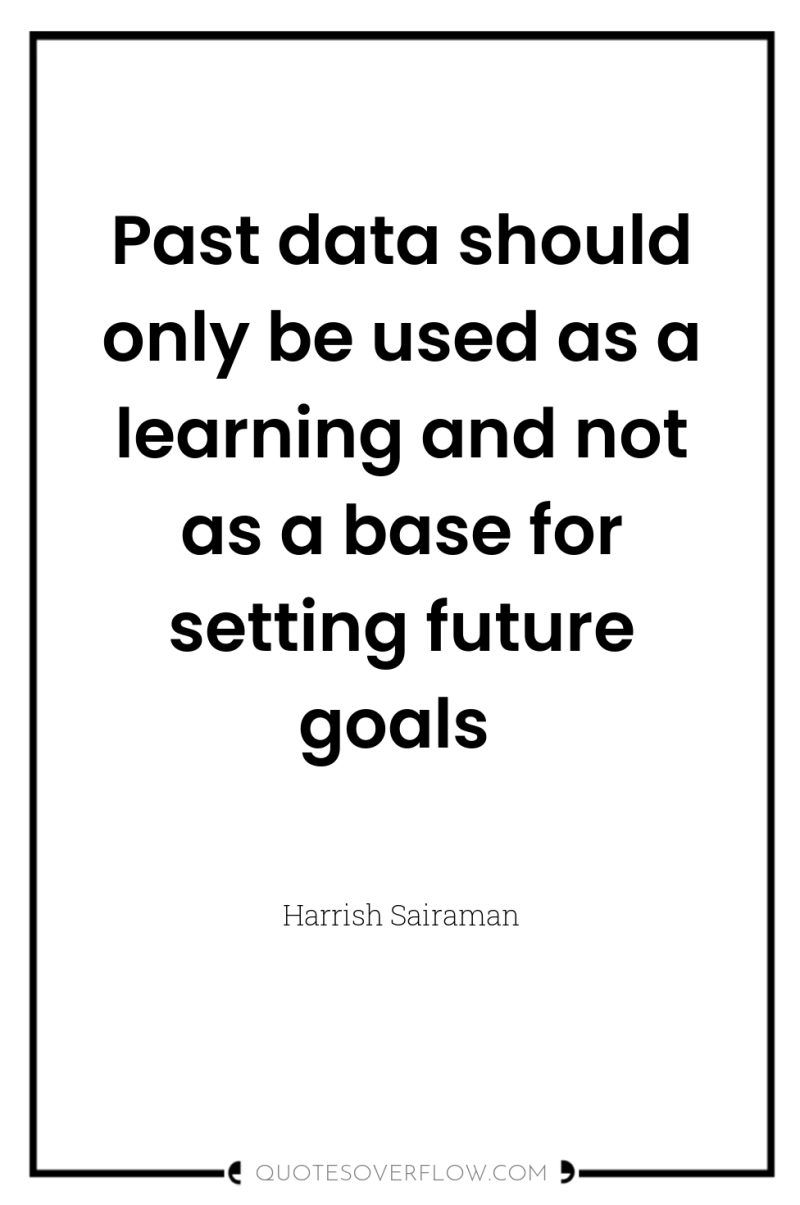 Past data should only be used as a learning and...