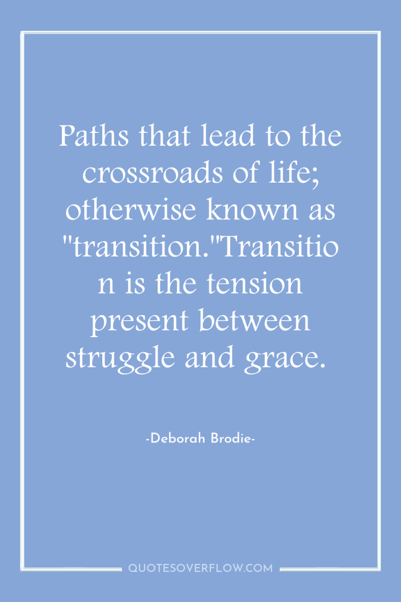 Paths that lead to the crossroads of life; otherwise known...