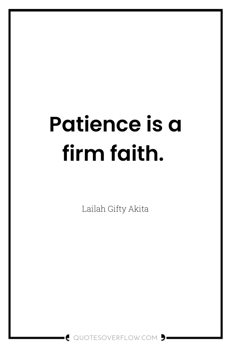 Patience is a firm faith. 