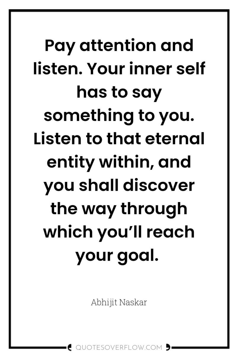 Pay attention and listen. Your inner self has to say...