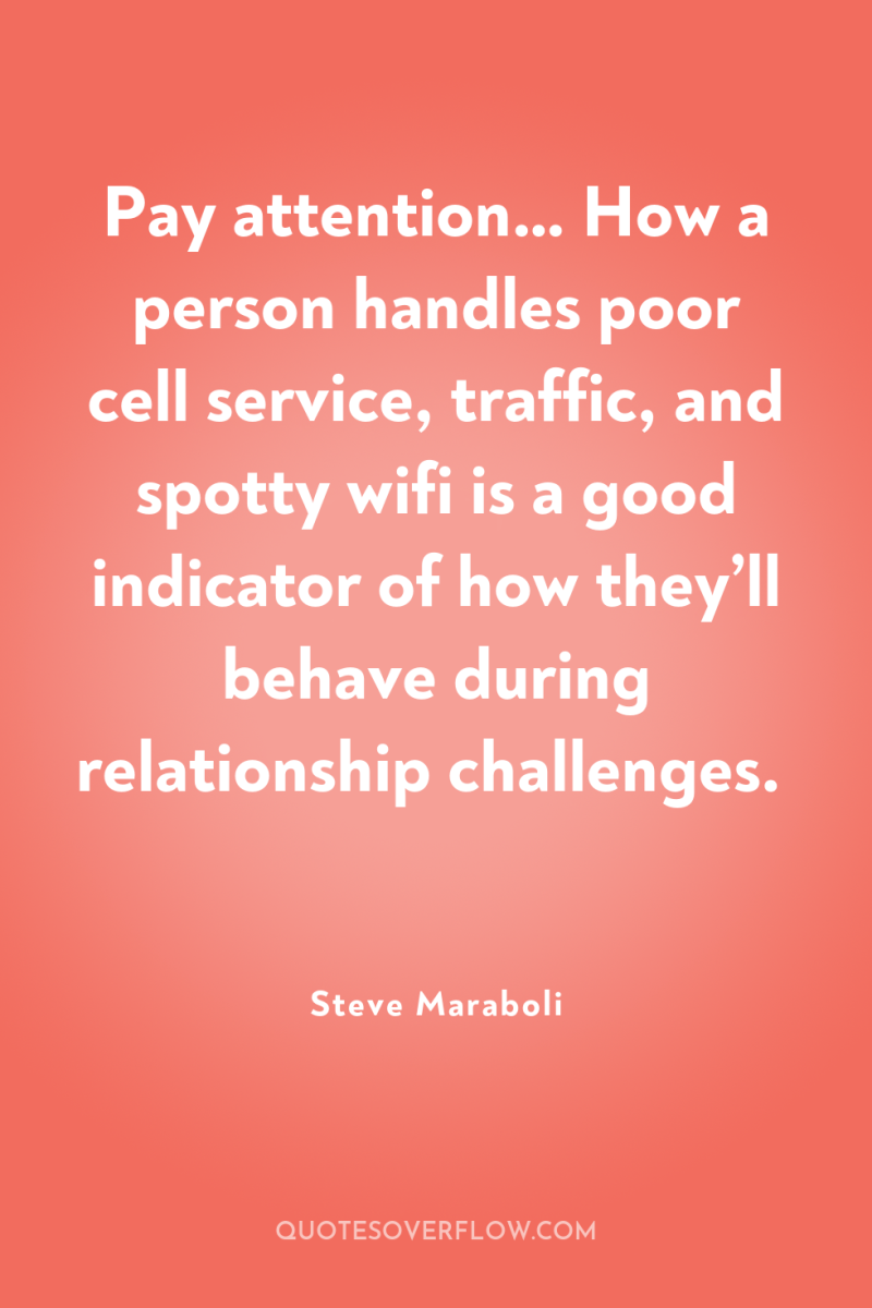 Pay attention… How a person handles poor cell service, traffic,...