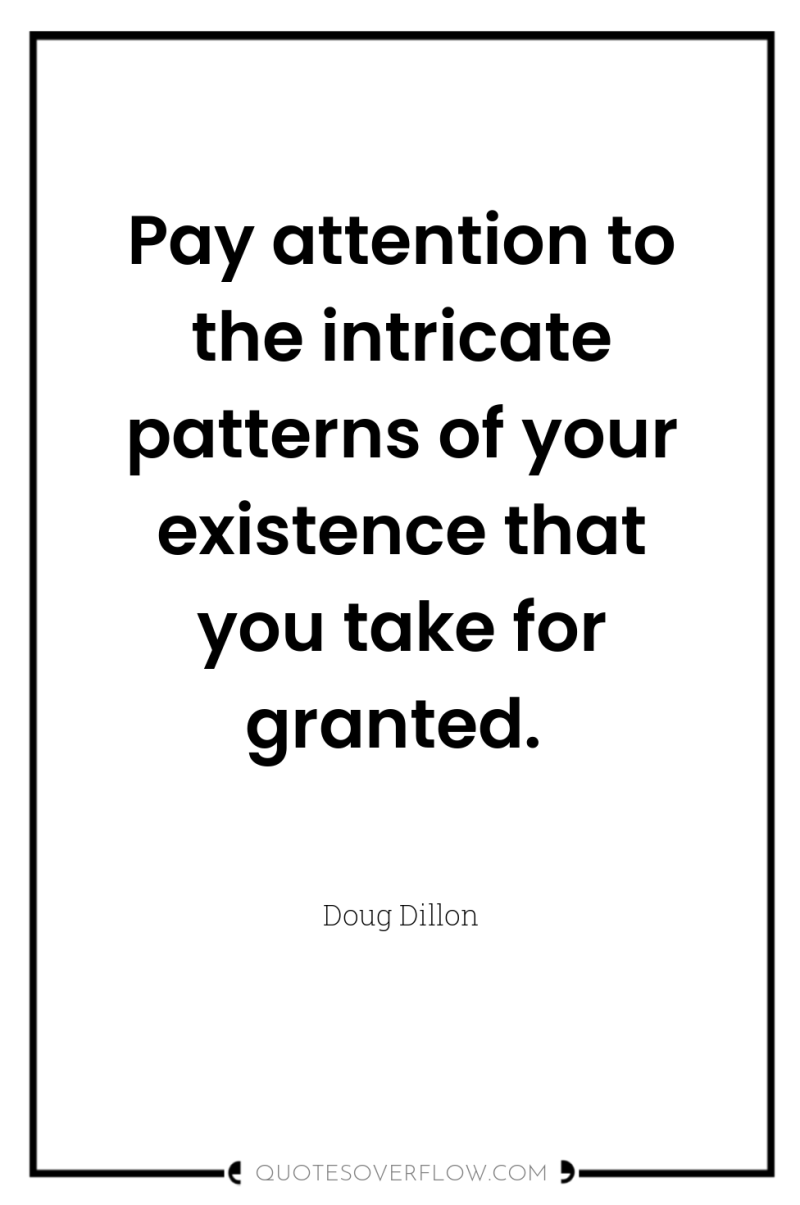 Pay attention to the intricate patterns of your existence that...