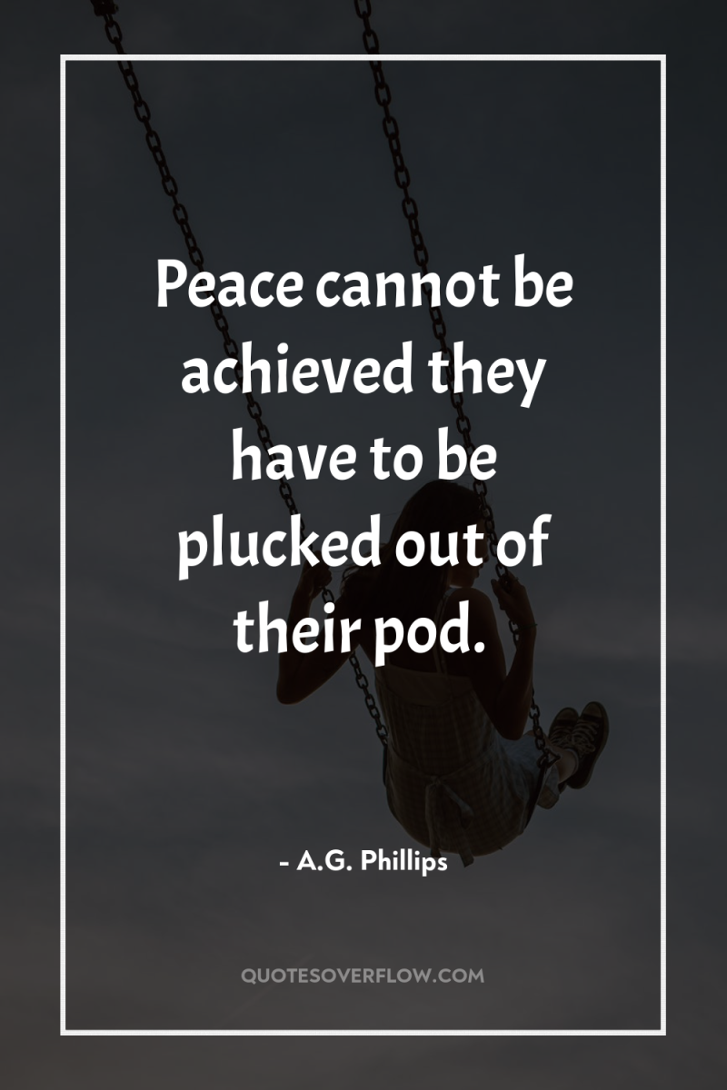Peace cannot be achieved they have to be plucked out...