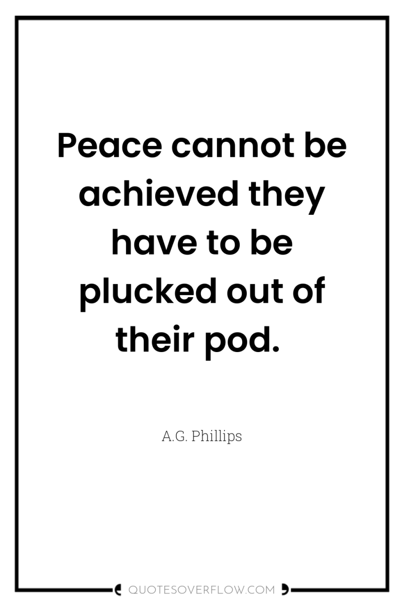Peace cannot be achieved they have to be plucked out...