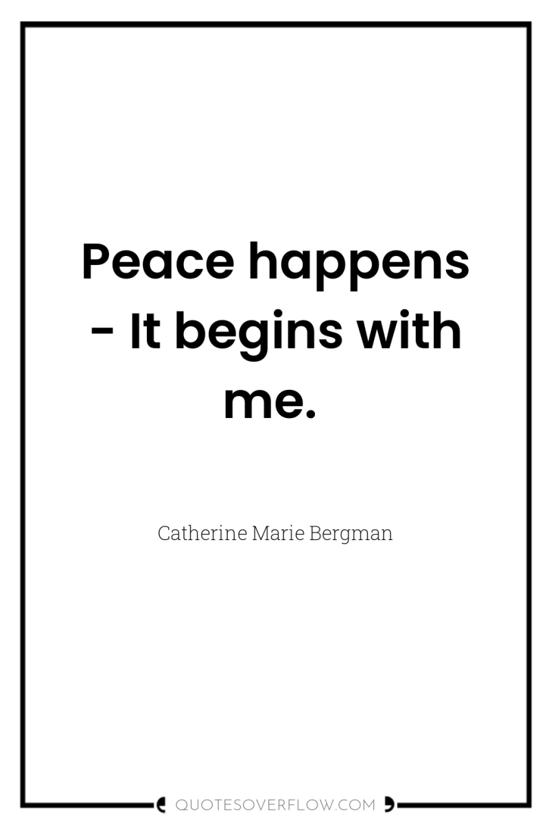 Peace happens - It begins with me. 