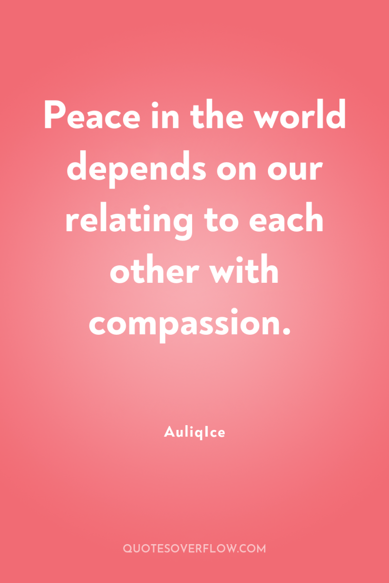 Peace in the world depends on our relating to each...