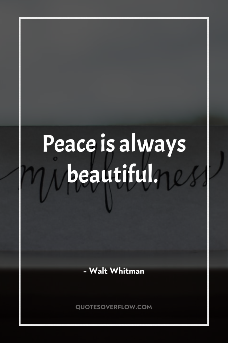 Peace is always beautiful. 