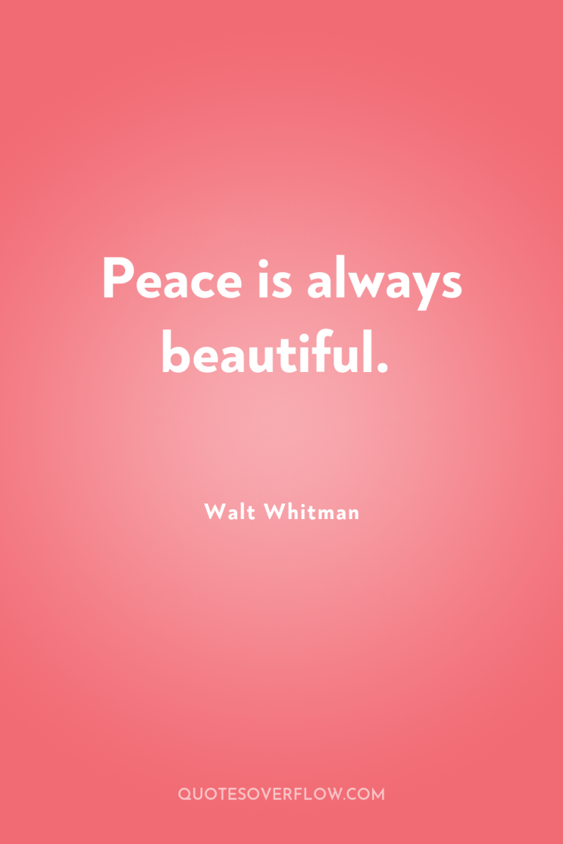 Peace is always beautiful. 