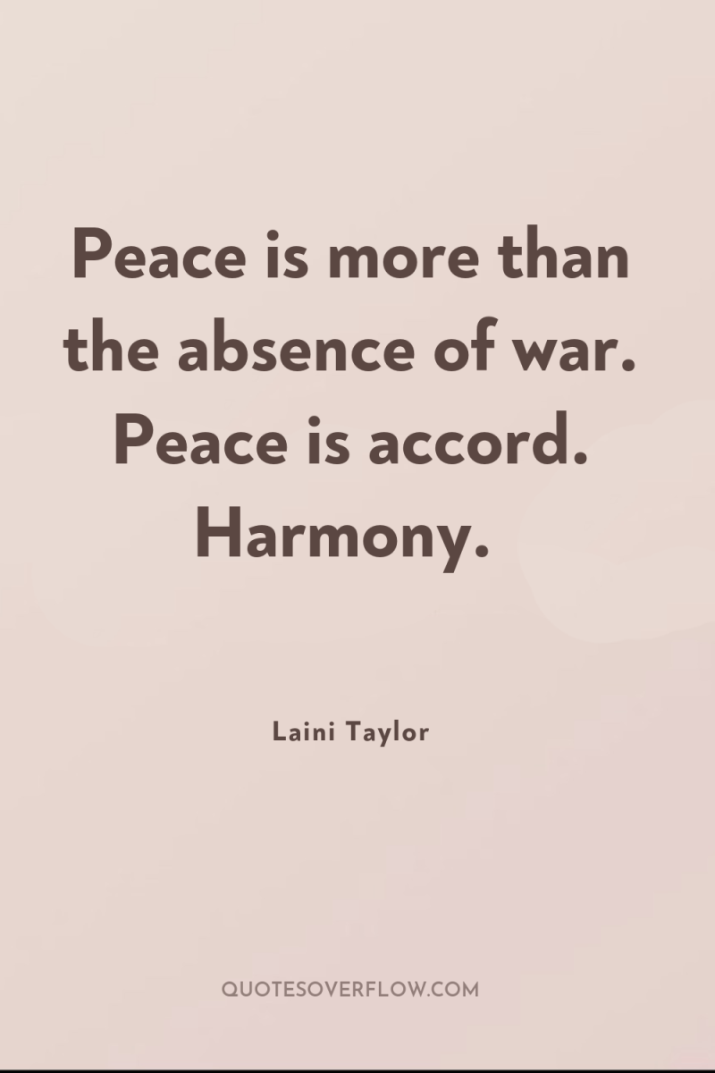 Peace is more than the absence of war. Peace is...