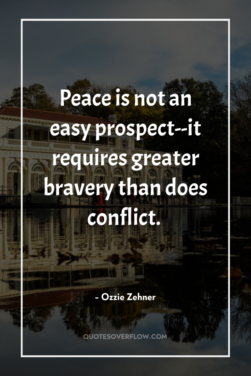 Peace is not an easy prospect--it requires greater bravery than...