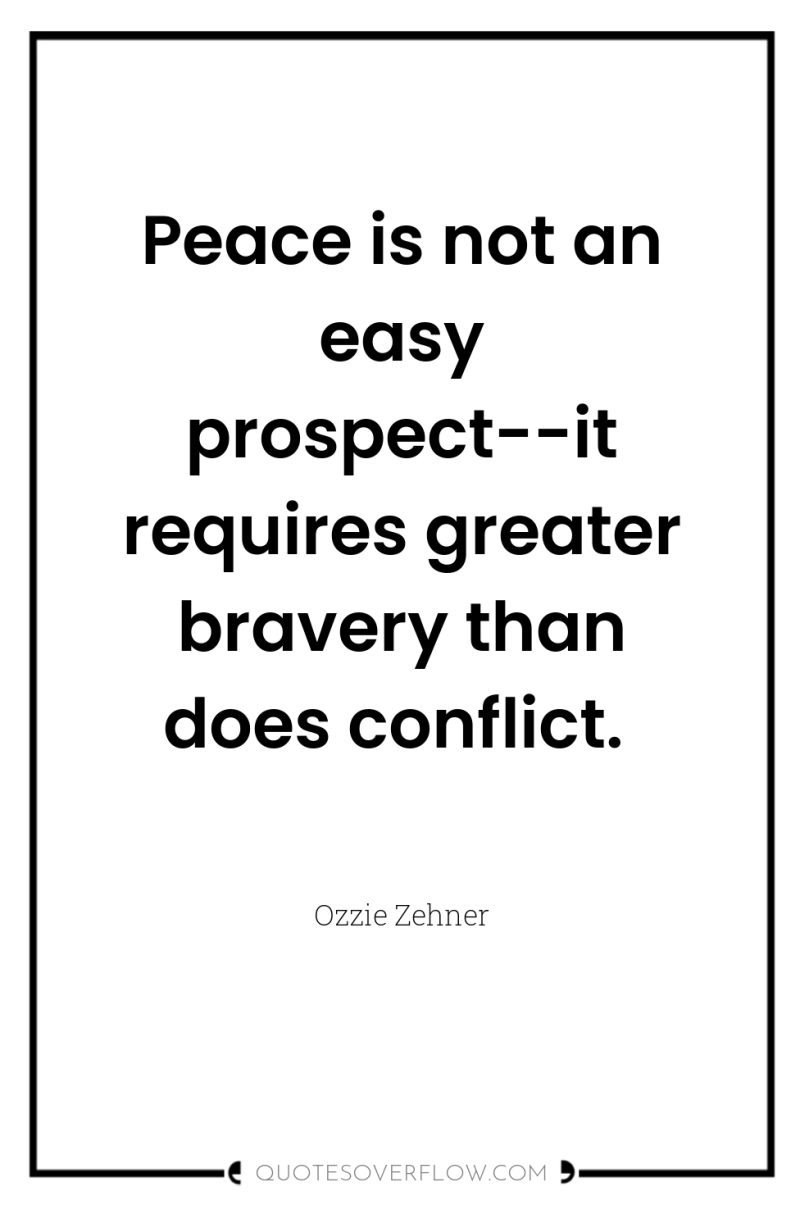 Peace is not an easy prospect--it requires greater bravery than...