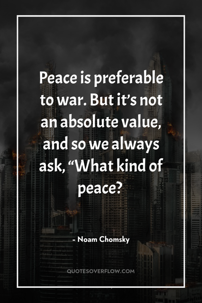 Peace is preferable to war. But it’s not an absolute...