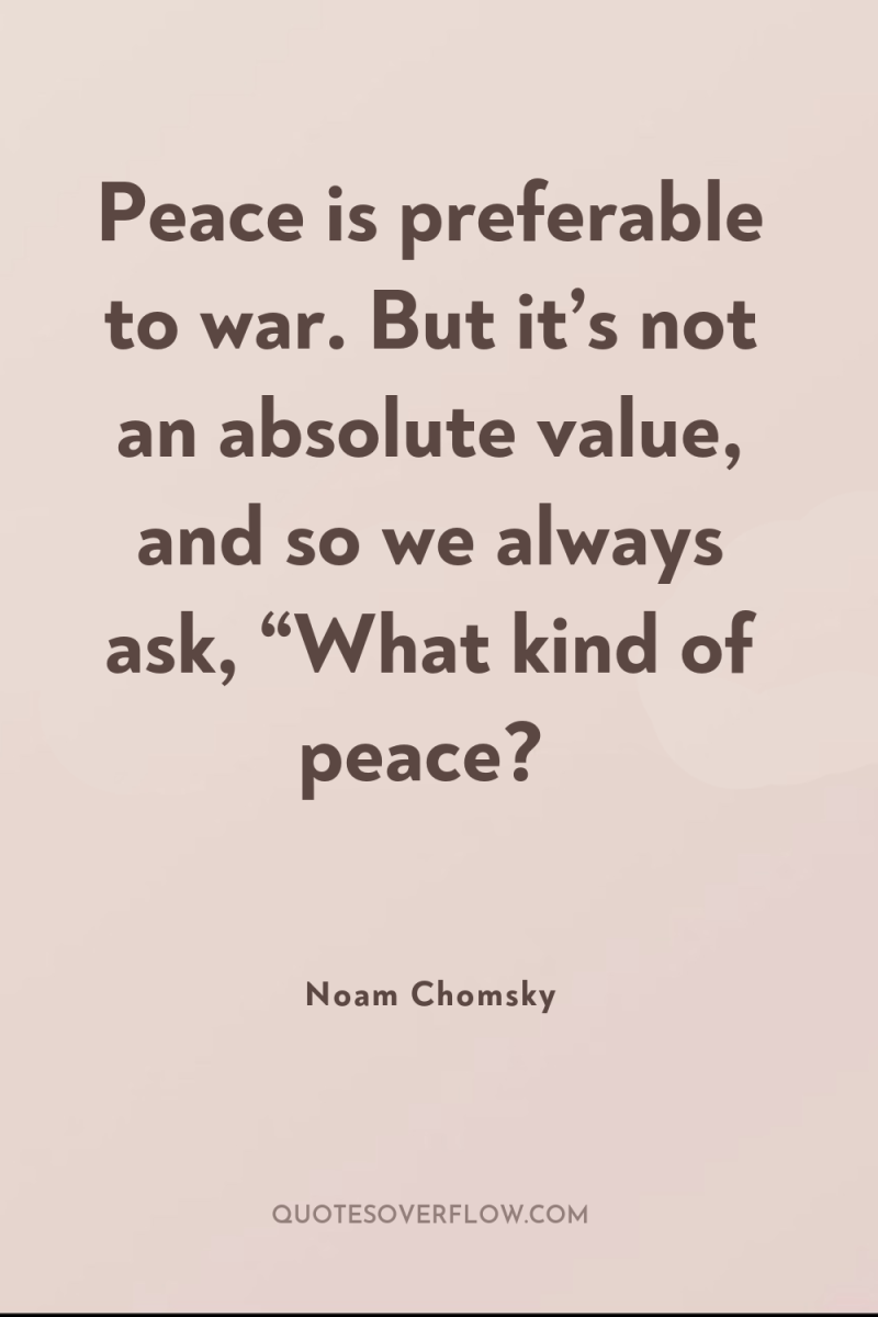 Peace is preferable to war. But it’s not an absolute...