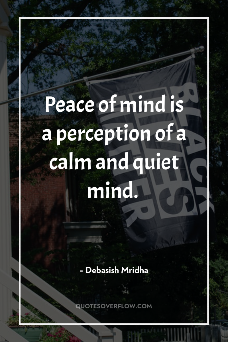 Peace of mind is a perception of a calm and...