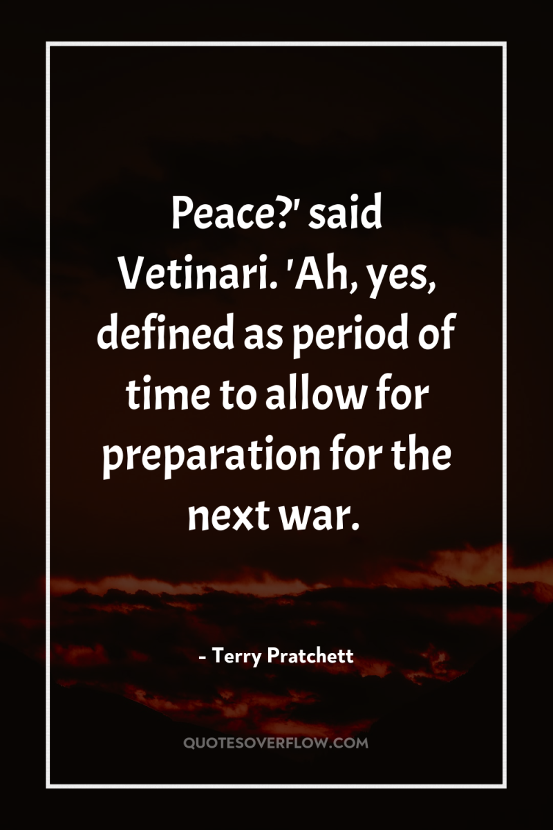 Peace?' said Vetinari. 'Ah, yes, defined as period of time...