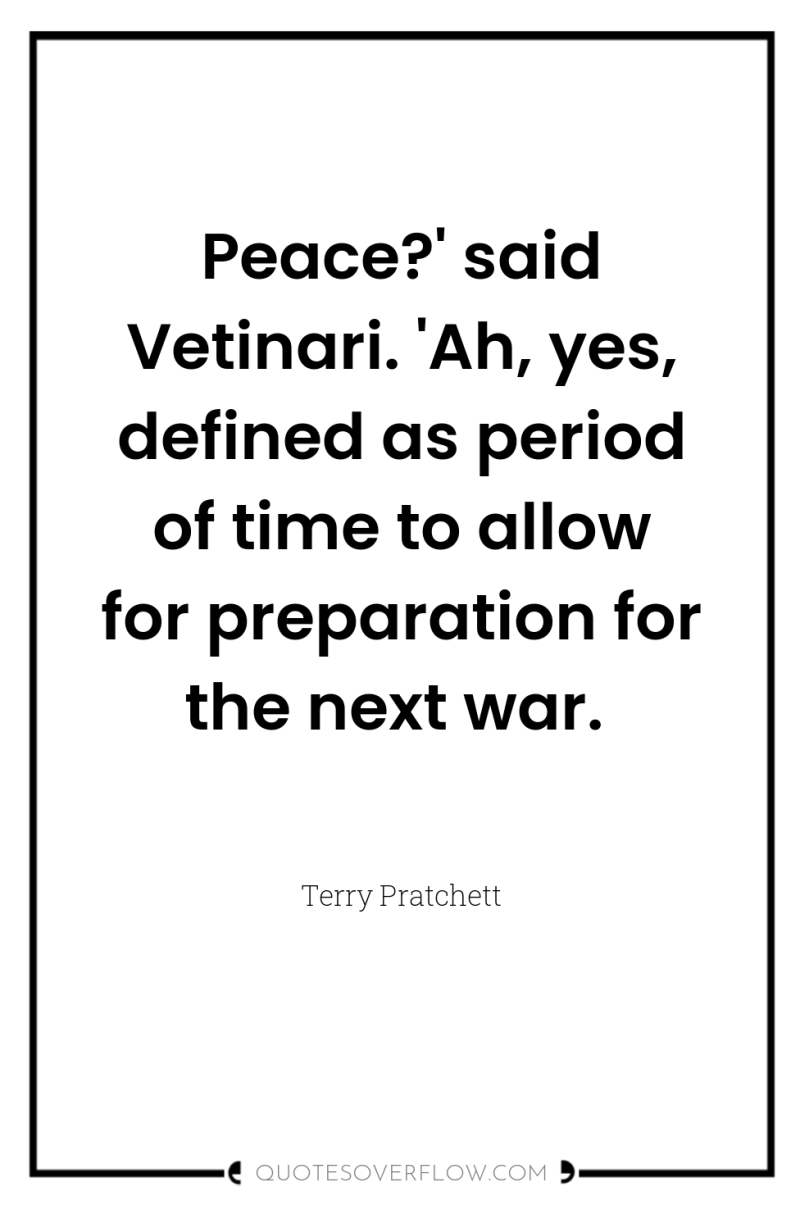 Peace?' said Vetinari. 'Ah, yes, defined as period of time...
