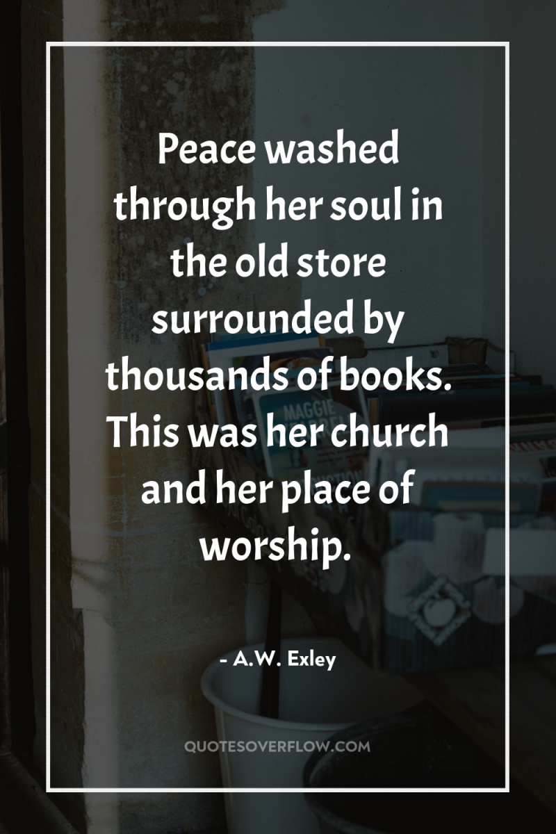 Peace washed through her soul in the old store surrounded...