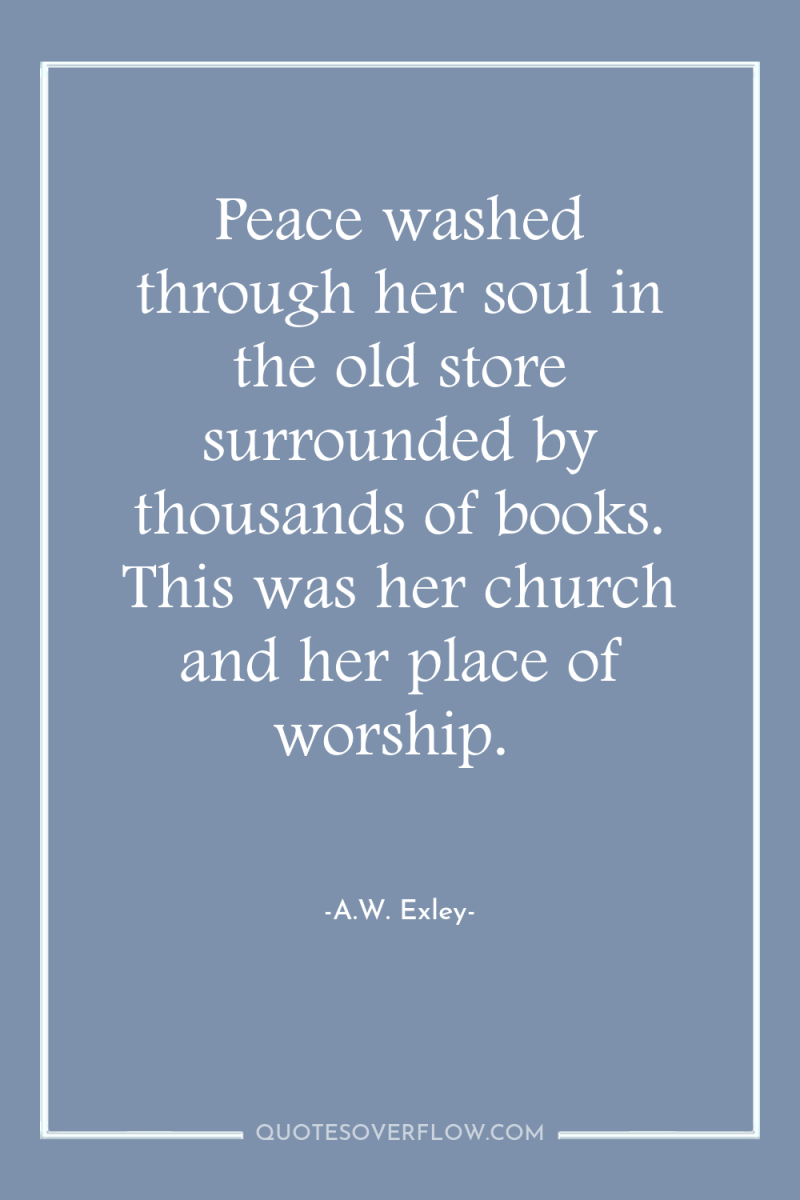 Peace washed through her soul in the old store surrounded...