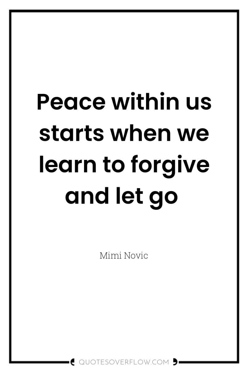 Peace within us starts when we learn to forgive and...