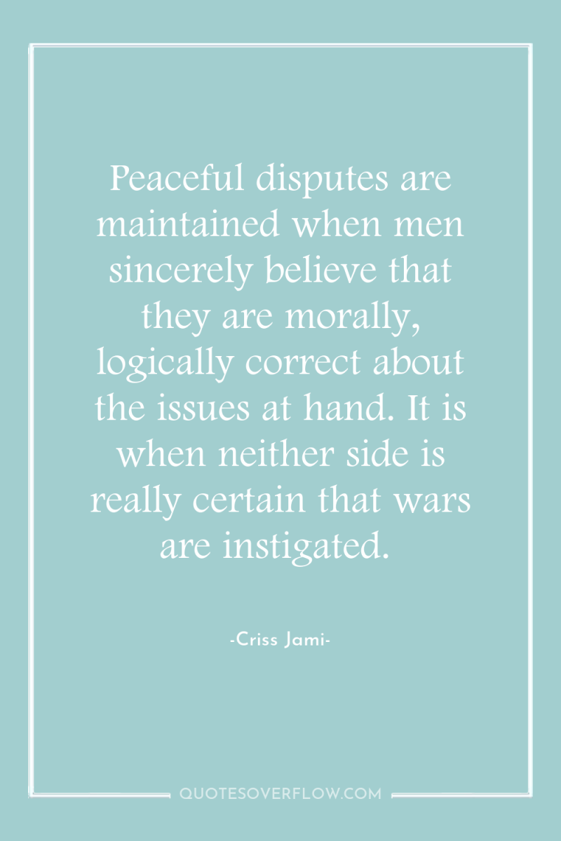 Peaceful disputes are maintained when men sincerely believe that they...