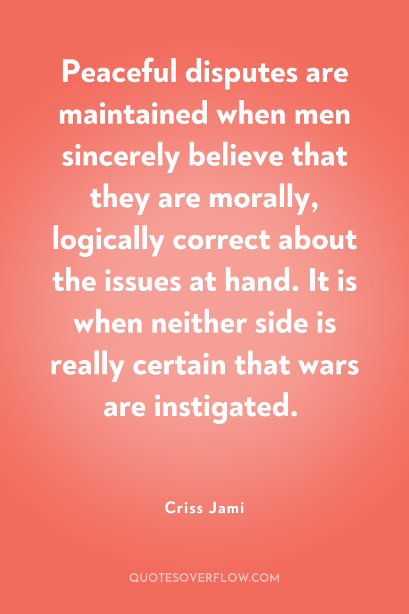 Peaceful disputes are maintained when men sincerely believe that they...