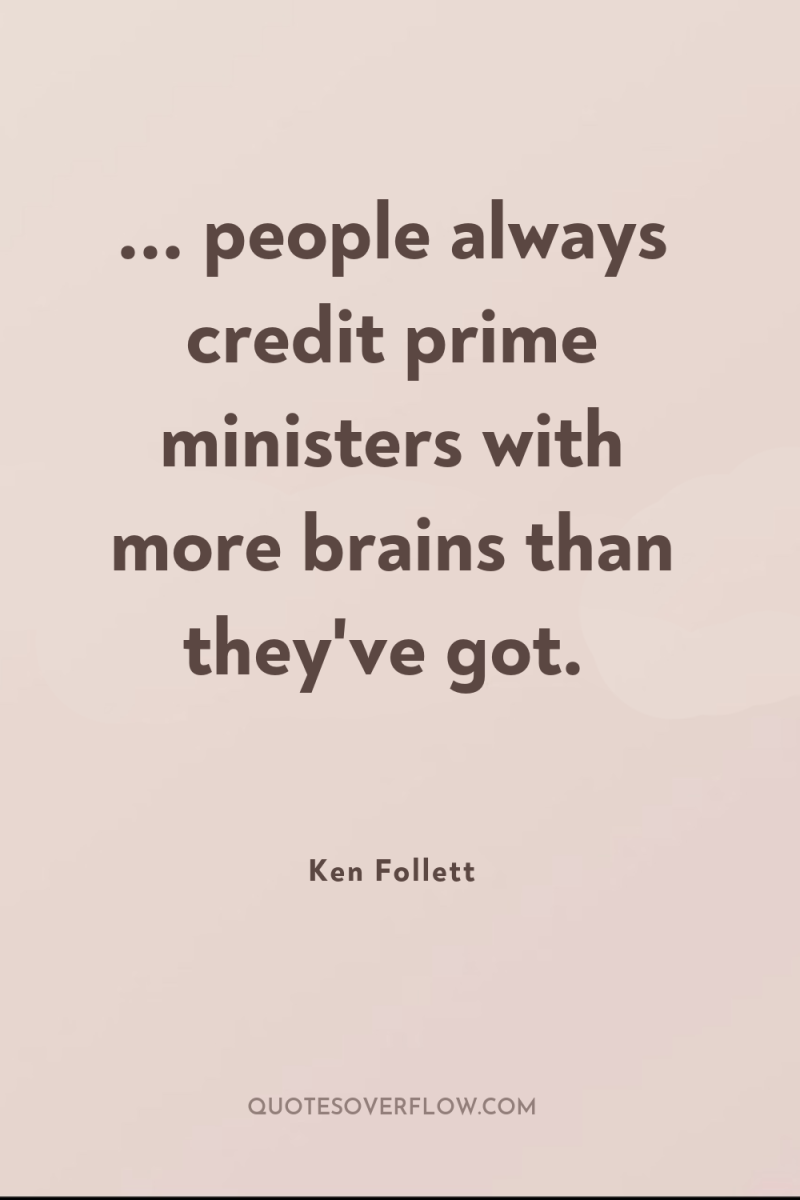 ... people always credit prime ministers with more brains than...