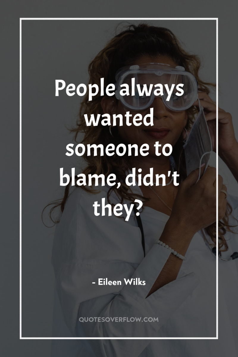 People always wanted someone to blame, didn't they? 