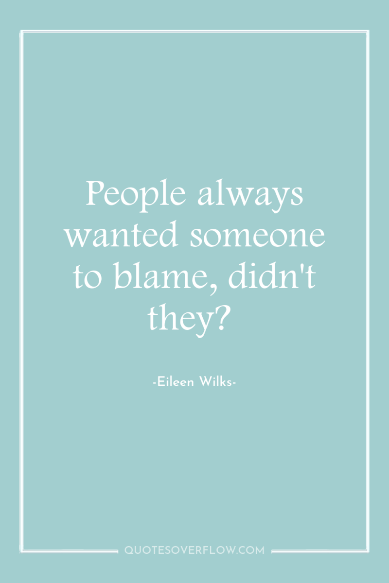 People always wanted someone to blame, didn't they? 