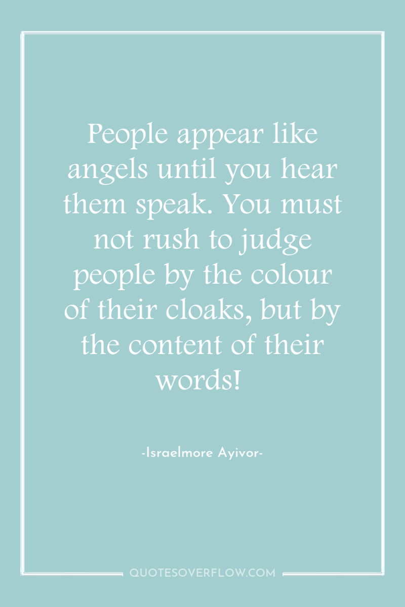 People appear like angels until you hear them speak. You...