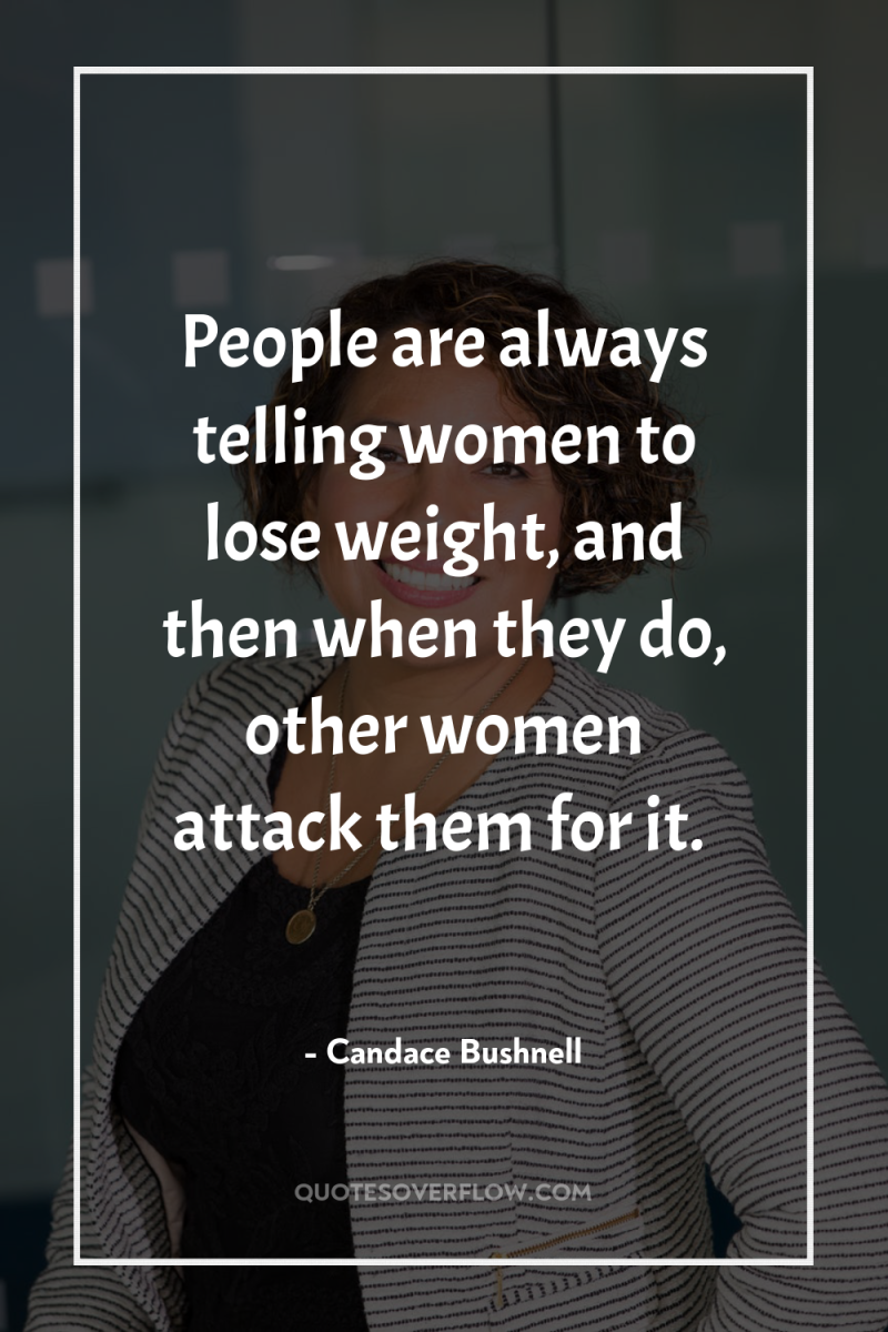 People are always telling women to lose weight, and then...