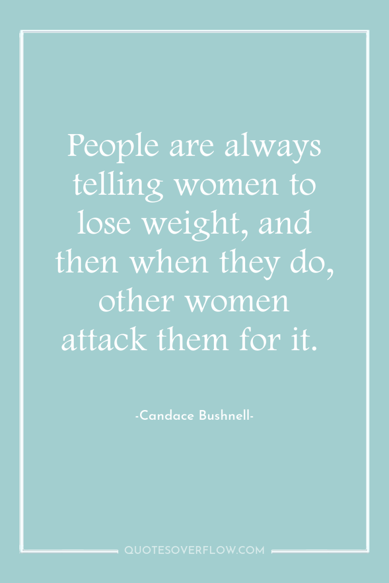 People are always telling women to lose weight, and then...