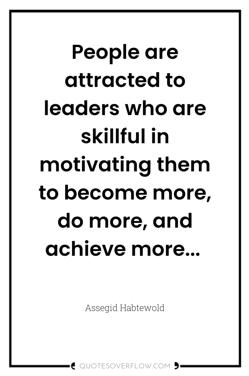 People are attracted to leaders who are skillful in motivating...