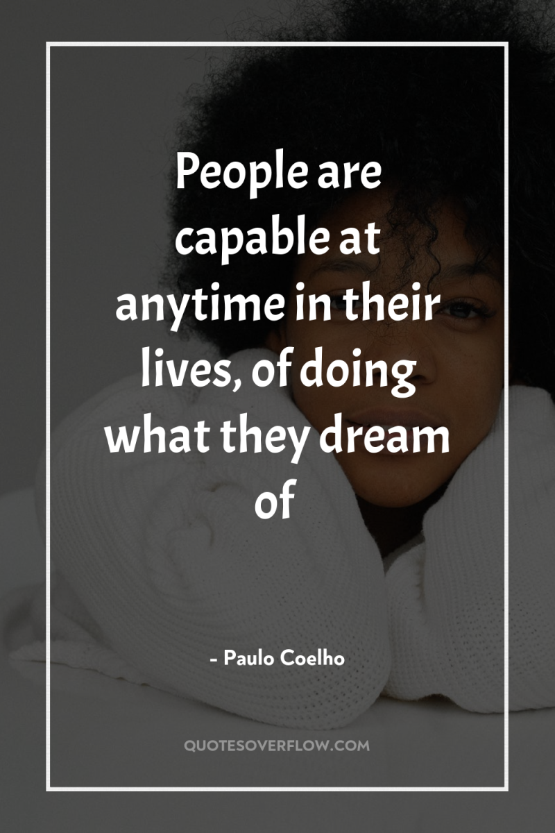 People are capable at anytime in their lives, of doing...