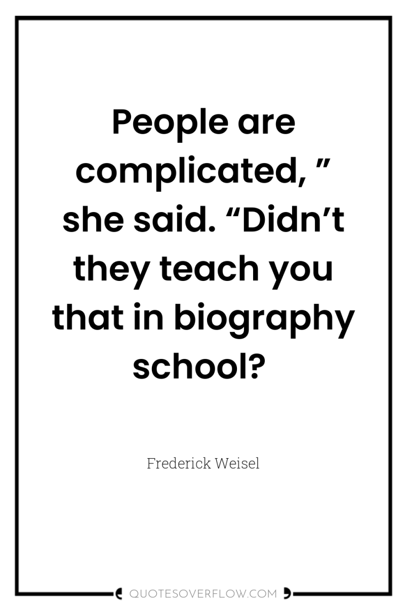 People are complicated, ” she said. “Didn’t they teach you...