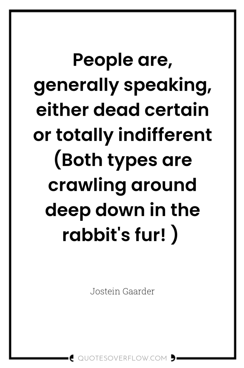 People are, generally speaking, either dead certain or totally indifferent...