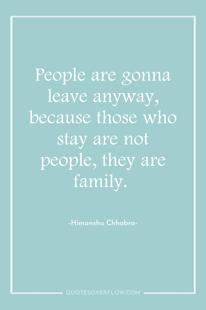 People are gonna leave anyway, because those who stay are...