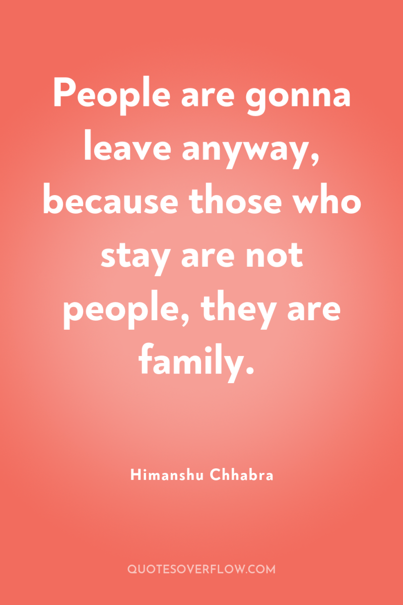 People are gonna leave anyway, because those who stay are...